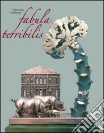 Valeriano Trubbiani. Fabula terribilis libro di Margozzi M. (cur.)