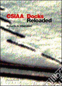 CSIAA Docks reloaded. Ediz. italiana e inglese libro di Cherubini Roberto A.