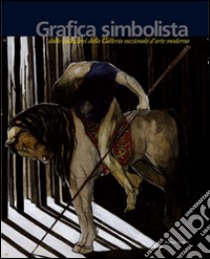 Grafica simbolista. Dalle collezioni della Galleria nazionale d'arte moderna libro