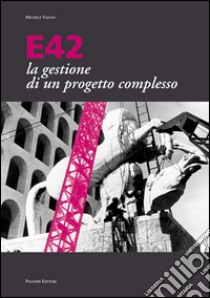 E42 la gestione di un progetto complesso libro di Vajuso Michele