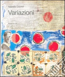 Variazioni. Ritratti d'autore di isabella Ducrot. Catalogo della mostra (Roma, 20 gennaio-23 marzo 2008). Ediz. illustrata libro di Ducrot Isabella