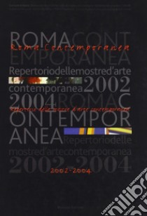 Roma contemporanea. Repertorio delle mostre d'arte contemporanea 2002-2004 libro di Boni M. R. (cur.); Stefano A. M. (cur.); Portoghese V. (cur.)