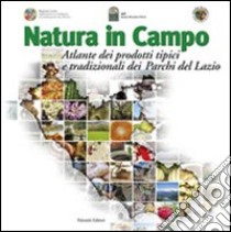 Natura in campo. Atlante dei prodotti tipici e tradizionali dei parchi del Lazio libro di Agenzia regionale parchi (cur.)