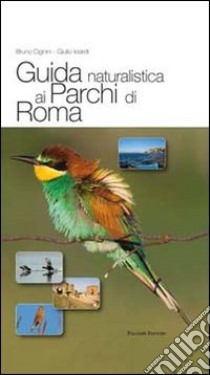 Guida naturalistica ai parchi di Roma. Ediz. illustrata libro di Ielardi Giulio; Cignini Bruno