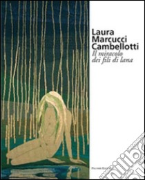 Laura Marcucci Cambellotti. Il miracolo dei fili di lana libro di Impera Romina; Petrosino Anna M.; Tetro Francesco