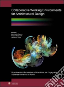 Collaborative working environments for architectural design libro di Carrara Gianfranco; Fioravanti Antonio; Yehuda E. Kalay