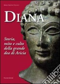 Diana. Storia, mito e culto della grande dea di Aricia libro di Vincenti M. Cristina