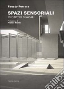Spazi sensoriali. Prototipi spaziali libro di Ferrara Fausto