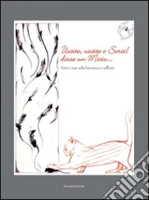 Uscite, uscite o sorci! Disse un micio. Gatti e topi nella letteratura e nell'arte libro di Alatri G. (cur.); Ansovini E. (cur.); Cantatore L. (cur.)