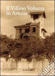 Il villino Volterra di Ariccia libro di Veneziani R. (cur.); Volterra V. (cur.)