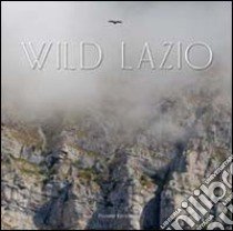 Wild Lazio. Il lato più nascosto ed emozionante della natura di una regione: paesaggi, atmosfere, protagonisti. Ediz. illustrata libro di Ielardi Giulio