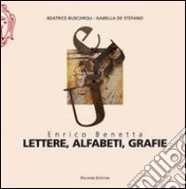 Enrico Benetta. Lettere, alfabeti, grafie. Ediz. illustrata libro di Buscaroli B. (cur.); Di Stefano I. (cur.)