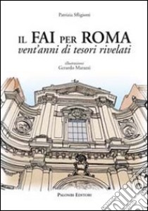 Il FAI per Roma. Vent'anni di tesori rivelati libro di Sfligiotti Patrizia