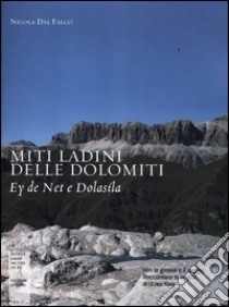 Miti ladini delle Dolomiti. Ey de Net e Dolasìla libro di Dal Falco Nicola