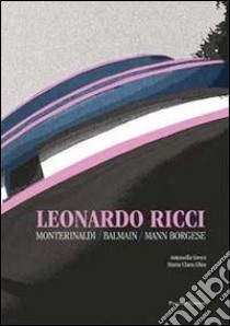 Leonardo Ricci. Monterinaldi/Balmain/Mann Borgese libro di Greco Antonella; Ghia M. Clara