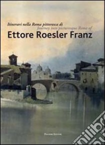 Itinerari nella Roma pittoresca di Ettore Roesler Franz. Ediz. italiana e inglese libro