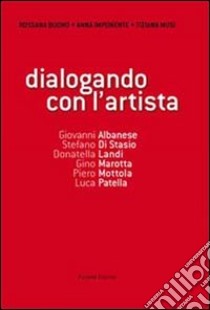 Dialogando con l'artista. Ediz. illustrata. Con DVD libro di Buono Rossana; Imponente Anna; Musi Tiziana