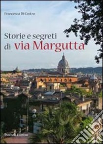 Storie e segreti a via Margutta libro di Di Castro Francesca