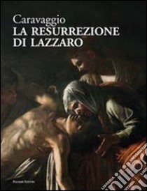 Caravaggio. La resurrezione di Lazzaro. Catalogo della mostra (Roma, giugno-luglio 2012). Ediz. illustrata libro di Radeglia D. (cur.)