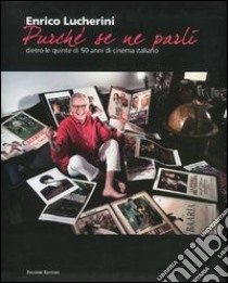 «Purché se ne parli». Dietro le quinte di 50 anni di cinema italiano. Ediz. illustrata libro di Lucherini Enrico; Bertolami N. (cur.); Serra di Cassano F. (cur.)