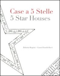 Case a 5 stelle-5 stars houses. Ediz. bilingue libro di Begnini Roberto; Franchellucci Gianni