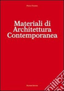 Materiali di architettura contemporanea libro di Fiamma Paolo