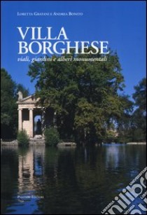 Villa Borghese. Viali, giardini ed alberi monumentali. Ediz. illustrata libro di Gratani Loretta; Bonito Andrea