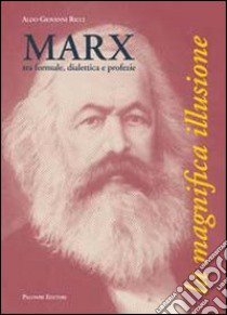 Marx, tra formule, dialettica e profezie. La magnifica illusione libro di Ricci Aldo G.