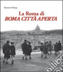 La Roma di Roma città aperta libro di Di Biagi Flaminio