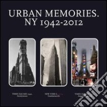 Urban memories. NY 1942-2012. Catalogo della mostra (Roma, 8-23 febbraio 2013). Ediz. italiana e inglese libro di Canova L. (cur.)