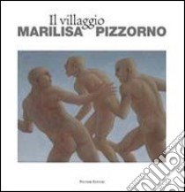 Il villaggio. Ediz. italiana e inglese libro di Pizzorno Marilisa; Simongini G. (cur.)