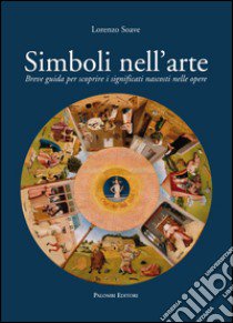 Simboli nell'arte. Breve guida per scoprire i significati nascosti nelle opere libro di Soave Lorenzo