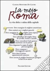 La mejo Roma. La vita dolce e salata della capitale libro di Monteiro De Castro Claudia