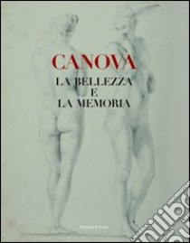 Canova. La bellezza e la memoria libro di Ericani G. (cur.); Leone F. (cur.)