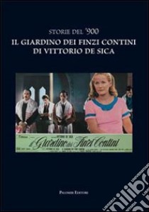 Storie del '900. Il giardino dei Finzi Contini di Vittorio De Sica libro di Melasecchi O. (cur.)