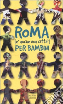 Roma (è anche una città) per bambini libro di Rotunno Carmen; Migliorini Alessandra