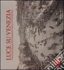 Luce su Venezia. Viaggio nella fotografia dell'Ottocento. Ediz. illustrata. Con DVD libro di Zerbi M. (cur.); Vianello S. (cur.)