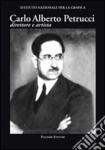 Carlo Alberto Petrucci (1881-1963). Direttore e artista libro di Moltedo Mapelli A. (cur.)