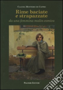 Rime baciate e strapazzate da una femmina malin-conica. Ediz. italiana, portoghese, inglese e francese libro di Monteiro De Castro Claudia