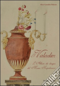 I Valadier. L'album dei disegni del museo napoleonico. Ediz. illustrata libro di González-Palacios A. (cur.)