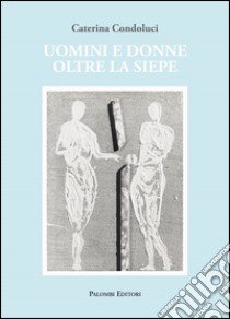 Uomini e donne oltre la siepe libro di Condoluci Caterina