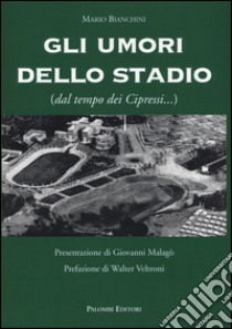 Gli umori dello stadio (dal tempo dei cipressi...) libro di Bianchini Mario