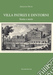 Villa Patrizi e dintorni. Storia e storie libro di Bussi Armando