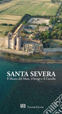 Santa severa. Il museo del mare, il borgo e il castello libro di Enei Flavio