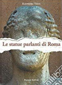 Le statue parlanti di Roma libro di Testi Eleonora