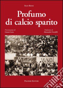 Profumo di calcio sparito libro di Rossi Silio