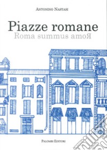 Piazze romane. Roma summus amoR libro di Nastasi Antonino