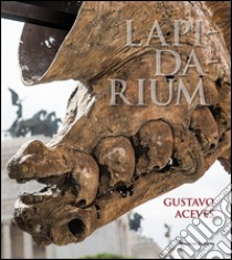 Lapidarium. Gustavo Aceves. Ediz. italiana, spagnola e inglese libro di Buranelli Francesco