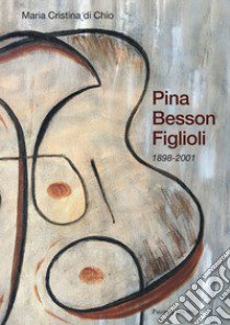 Pina Besson Figlioli. 1898-2001 libro di Di Chio Maria Cristina