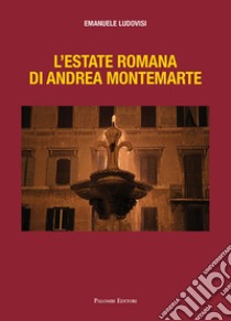 L'estate romana di Andrea Montemarte libro di Ludovisi Emanuele